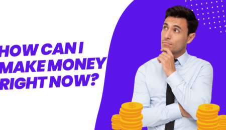 How can I make money right now?