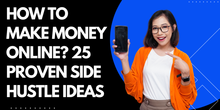 How to Make Money Online ? 25 Proven Side Hustle Ideas