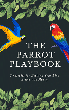 The Parrot Playbook: Strategies for Your Bird Active + Ebook